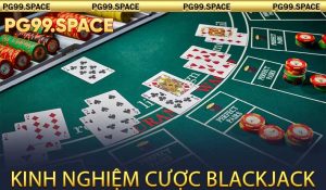 Kinh nghiệm cược Blackjack hiệu quả